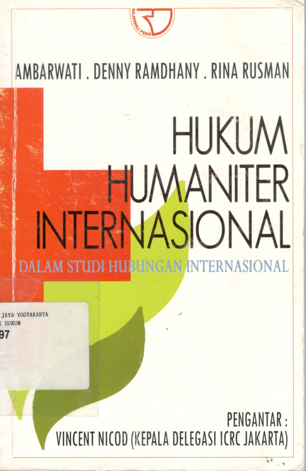 Hukum humaniter internasional dalam studi hubungan internasional / Ambarwati, Denny Ramdhany, Rina Rusman